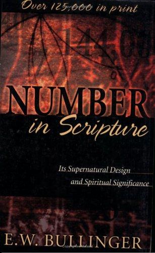 Number In Scripture: Its Supernatural Design And Spiritual Significance