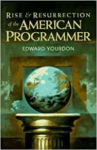 Rise & Resurrection Of The American Programmer (Yourdon Press Computing Series)