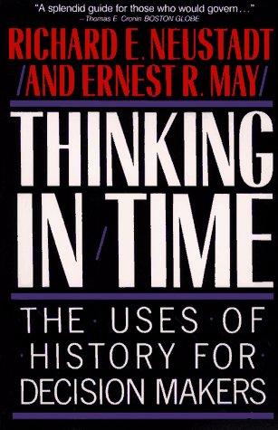 Thinking In Time: The Uses Of History For Decision-Makers