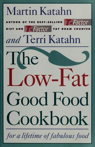 The Low-Fat Good Food Cookbook: For A Lifetime Of Fabulous Food