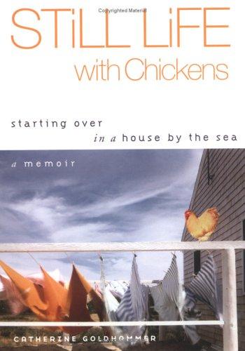 Still Life With Chickens: Starting Over In A House By The Sea