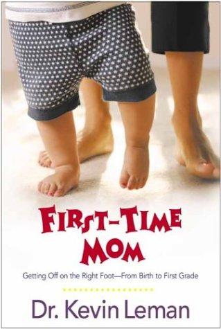 First-Time Mom: Getting Off On The Right Foot From Birth To First Grade
