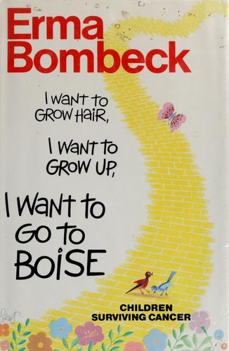 I Want To Grow Hair, I Want To Grow Up, I Want To Go To Boise: children surviving cancer