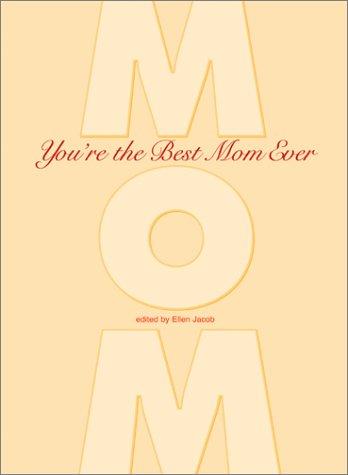 You're The Best Mom Ever