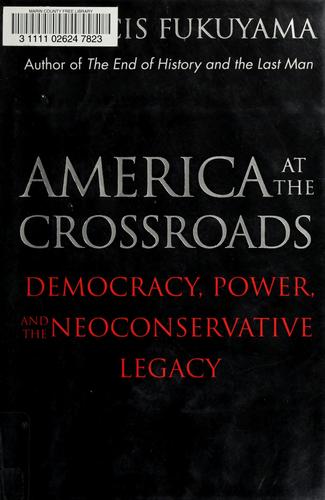 America At The Crossroads: Democracy, Power, And The Neoconservative Legacy: democracy, power, and the neoconservative legacy