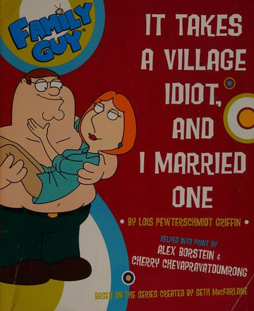 `Family Guy: It Takes A Village Idiot, And I Married One (Family Guy (Harper Entertainment))