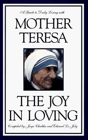 The Joy In Loving:  A Guide To Daily Living With Mother Teresa