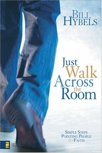 Just Walk Across The Room: Simple Steps Pointing People To Faith