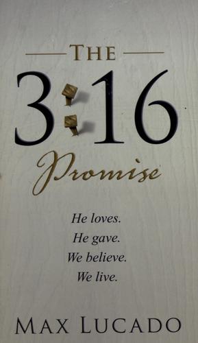 The 3:16 Promise: He Loves. He Gives. We Believe. We Live.