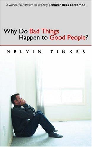 Why Do Bad Things Happen To Good People?: a biblical look at the problem of suffering
