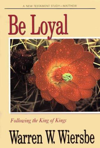 Be Loyal: Following the King of Kings (A New Testament Study - Matthew)