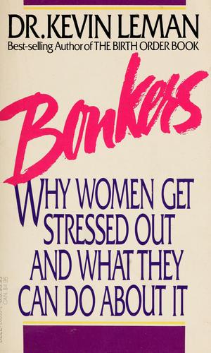 Bonkers: Why Women Get Stressed Out And What They Can Do About It
