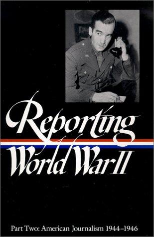 Reporting World War Ii Part Two: American Journalism 1944-46 (Library Of America)
