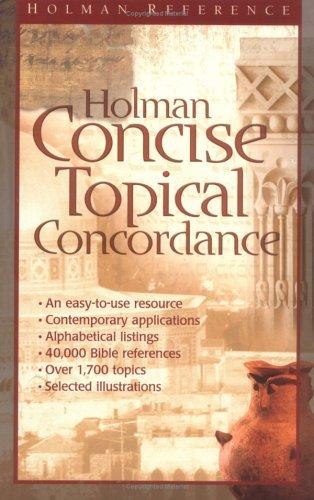 Holman Concise Topical Concordance: An Easy To Use Alphabetical Reference Covering Hundreds Of Topics (Holman Reference)