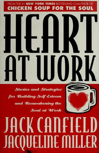 Heart At Work: stories and strategies for building self-esteem and reawakening the soul at work