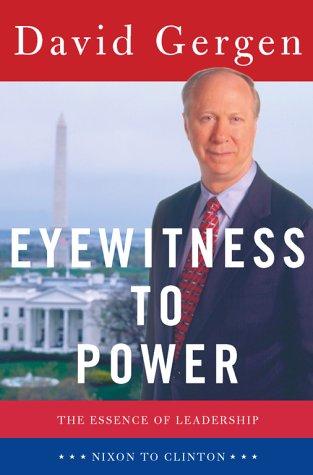 Eyewitness To Power: The Essence Of Leadership, Nixon To Clinton: the essence of leadership : Nixon to Clinton