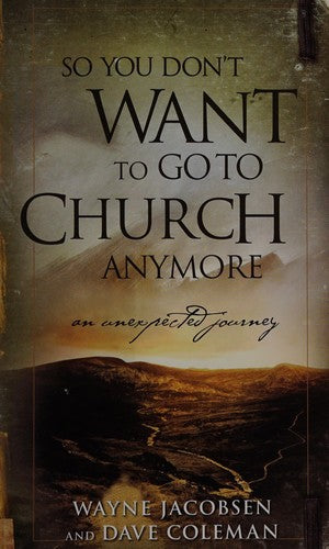 So You Don't Want To Go To Church Anymore: an unexpeted journey
