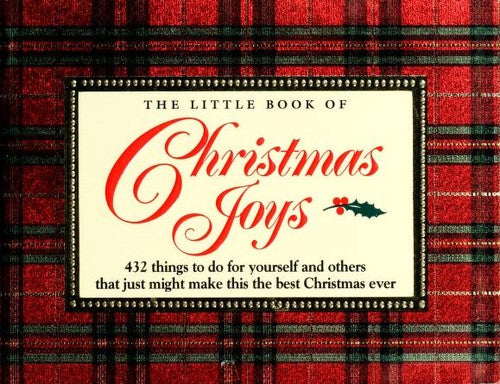 The Little Book Of Christmas Joys: 432 Things To Do For Yourself And Others That Just Might Make This The Best Christmas Ever