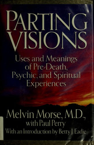 Parting Visions:: Uses and Meanings of Pre-Death Visions And Spiritual Experiences (without dust jacket)