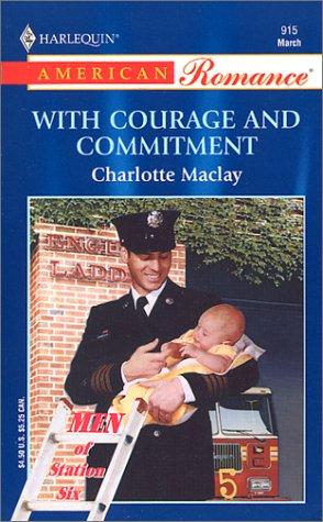 With Courage And Commitment (Men Of Station Six) (Harlequin American Romance Series)