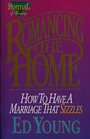 Romancing The Home: How To Have A Marriage That Sizzles