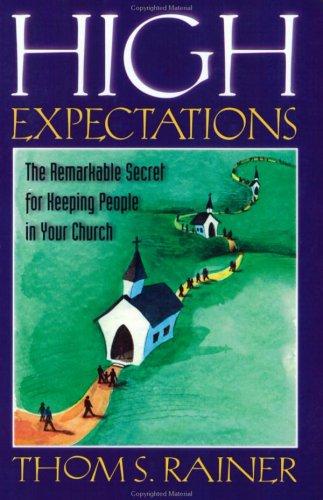 High Expectations: The Remarkable Secret Of Keeping People In Your Church: the remarkable secret for keeping people in your church