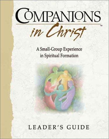 Companions in Christ: A Small-Group Experience in Spiritual Formation (Leader's Guide)