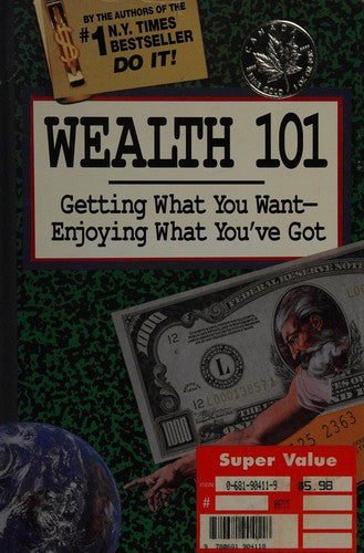 Wealth 101: Getting What You Want-Enjoying What You've Got