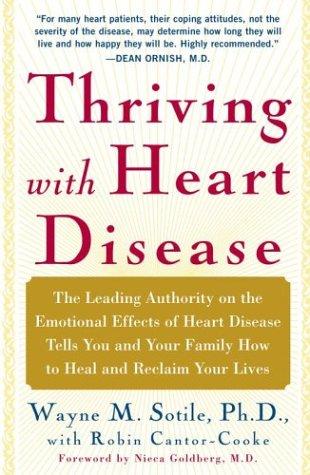 Thriving With Heart Disease: The Leading Authority On The Emotional Effects Of Heart Disease Tells You And Your Family How To Heal And Reclaim Your Lives