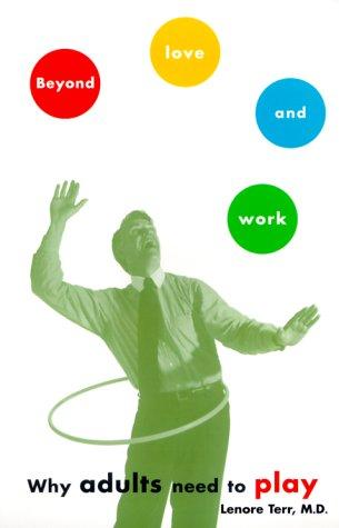 Beyond Love And Work: Why Adults Need To Play (A Touchstone Book)