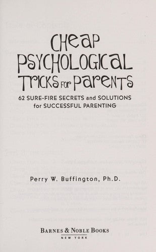 Cheap Psychological Tricks For Parents: 62 Sure-Fire Secrets And Solutions For Successful Parenting