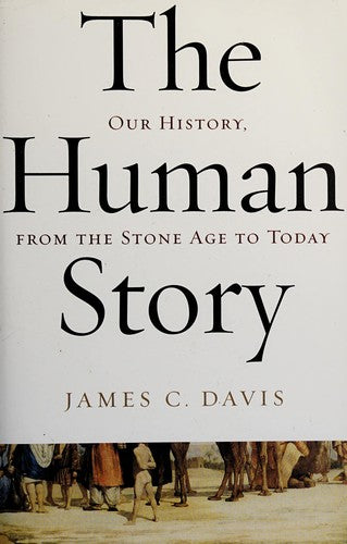 The Human Story: Our History, From The Stone Age To Today