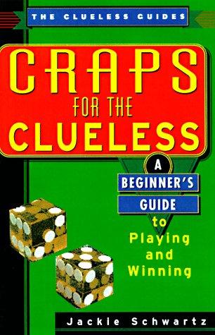 Craps For The Clueless: A Beginner's Guide To Playing And Winning (The Clueless Guides)