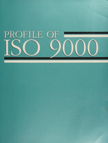 Profile Of ISO 9000: handbook of quality standards and compliance / [authored by the Bureau of Business Practice].