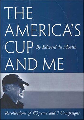 The America's Cup And Me: recollections of 63 years and 7 campaigns