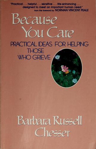 Because You Care: Practical Ideas For Helping Those Who Grieve