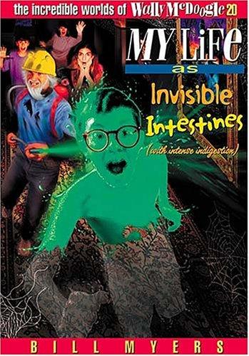 My Life As Invisible Intestines With Intense Indigestion (The Incredible Worlds Of Wally Mcdoogle #20)