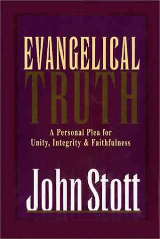 Evangelical Truth : A Personal Plea For Unity, Integrity And Faithfulness