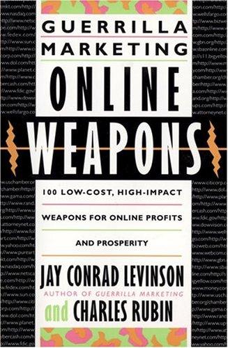 Guerrilla Marketing Online Weapons: 100 Low Cost, High Impact Weapons For Online Profits And Prosperity (Guerrilla Marketing)