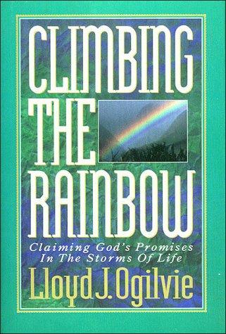 Climbing The Rainbow: claiming God's promises in the storms of life