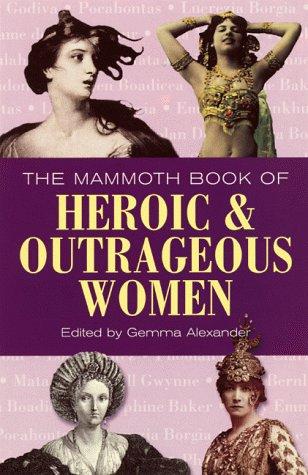 The Mammoth Book Of Heroic & Outrageous Women