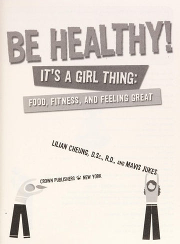 Be Healthy! It's A Girl Thing: Food, Fitness, And Feeling Great