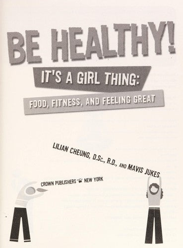 Be Healthy! It's A Girl Thing: Food, Fitness, And Feeling Great