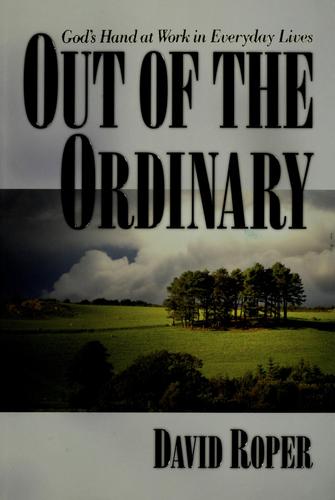 Out Of The Ordinary: God's Hand At Work In E Lives: God's hand at work in everyday lives