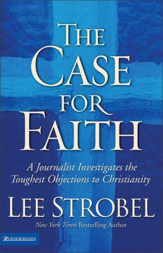 The Case For Faith: A Journalist Investigates the Toughest Objections to Christianity