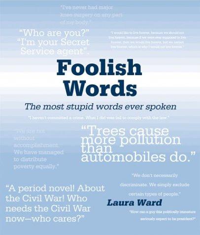 Foolish Words: The Most Stupid Words Ever Spoken