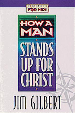 How A Man Stands Up For Christ (Lifeskills For Men)