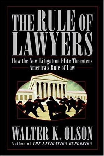 The Rule Of Lawyers: How The New Litigation Elite Threatens America's Rule Of Law