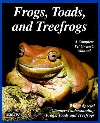 Frogs, Toads, And Treefrogs (Complete Pet Owner's Manual)