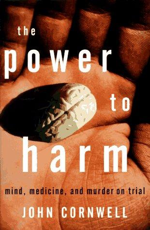 The Power To Harm: Mind, Medicine, And Murder On Trial